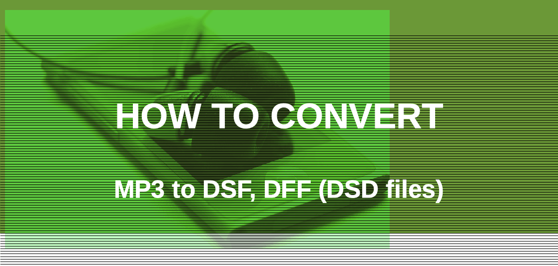 Convert mp3 to DSD files (DSF, DFF)
