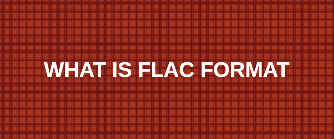 Что такое FLAC файл и формат