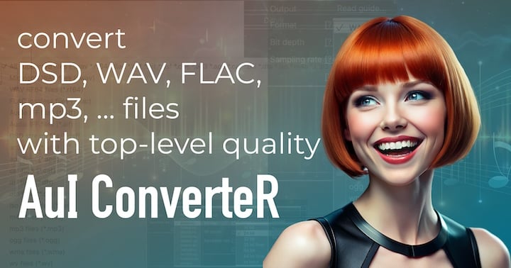 AuI ConverteR - accurate audio converter software for DSD, WAV, FLAC, mp3 and other files