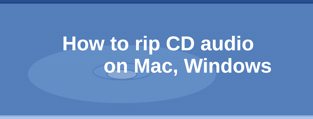 How to rip CD on Mac, Windows