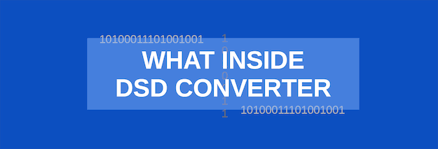 DSD Converter of Audio Files: What Inside?